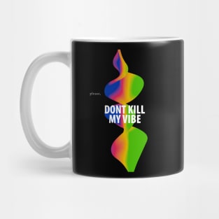 Please, dont kill my vibe Mug